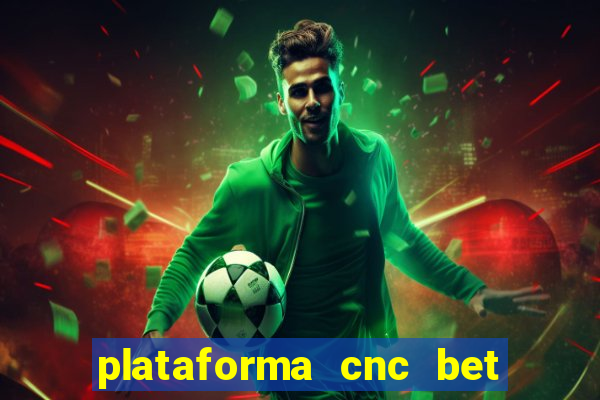 plataforma cnc bet é confiável